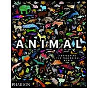 Animal. Exploring the zoological world. Ediz. a colori [Lingua inglese]