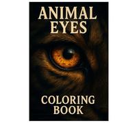Animal Eyes Coloring Book: Realistic Close-Up Art of Wild and Domestic Animals: A Stunning Coloring Book Featuring Detailed Animal Eye Illustrations - Realistic, Relaxing, and Perfect for Art Lovers