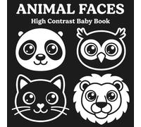 Animal Faces High Contrast Baby Book: Black and White Visuals for Baby Focus and Early Learning