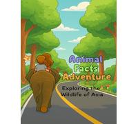 Animal Fact Adventure: Exploring the Wildlife of Asia: Fun Stories, Facts & Activities for Curious Kids