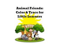 Animal Friends: Color & Trace for Little Learners: a fun way to learn , color and tracing, animals, learning activity