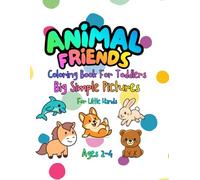Animal Friends Coloring Book For Toddlers: Big Simple Pictures For Little Hands