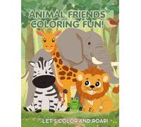 Animal Friends Coloring Fun!: Let's color and roar!