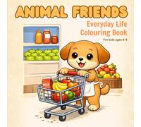 ANIMAL FRIENDS: Everyday Life Colouring Book for Kids Ages 4-8