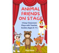 Animal Friends on Stage: 3 Easy Classroom Plays with Teacher Guides (Ages 6-11)