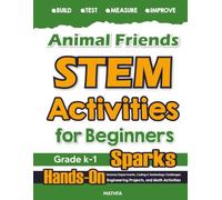Animal Friends STEM Activities for Beginners: Hands-On Science Experiments, Coding & Technology Challenges, Engineering Projects, and Math Activities