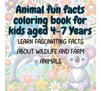 Animal fun facts coloring book for kids aged 4-7 years: "Engaging, Educational Coloring Pages for Boys and Girls | Learn Fascinating Facts about Wildlife and Farm Animals"