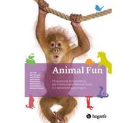Animal Fun. Manuale. Programma di movimento per promuovere l'attività fisica e il benessere psicologico. Ediz. a spirale