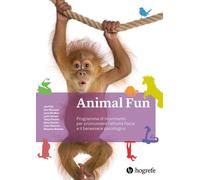 Animal Fun. Manuale. Programma di movimento per promuovere l'attività fisica e il benessere psicologico. Ediz. a spirale