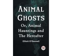 Animal GhostsOr, Animal Hauntings and the Hereafter (Edition2023) (Tascabile)