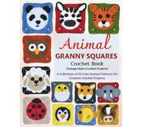 Animal Granny Squares Crochet Book - Vintage Style Crochet Projects: A Collection of 22 Cute Animal Patterns for Creative Crochet Projects