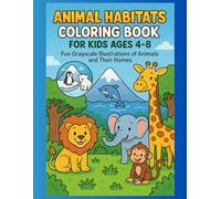 Animal Habitats Coloring Book for Kids Ages 4-8: Fun Grayscale Illustrations of Animals and Their Homes for Creative Learning and Relaxation
