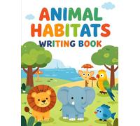 Animal Habitats Writing Book: Handwriting Practice Paper with Coloring Pages for Kids Ages 4-8 | Sentence Tracing Workbook for Kindergarten, 1st & 2nd ... Science and Hand Writing (8.5 x 11 Inches)