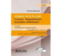 Animal Health Law. Il nuovo «Regolamento di Polizia Veterinaria». Regolamento (UE) 2016/429 annotato, integrato ed aggiornato al 10 gennaio 2024