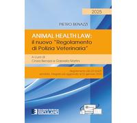 Animal Health Law: il nuovo "Regolamento di Polizia Veterinaria" Regolamento (UE) 2016/429 annotato integrato ed aggiornato al 22 gennaio 2025
