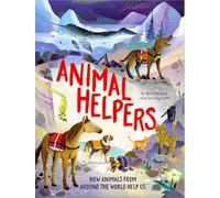 Animal Helpers: How Animals From Around the World Help Us