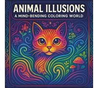 Animal illusions coloring book: A mindbending coloring world with 45 whimsical creature designs for relaxation and creativity