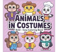Animal in Costumes Coloring Book: Wholesome Animal Coloring Book with Bold Lines for Kids and Adults, Fuzzy & Easy Designs for Relaxation and Enjoy