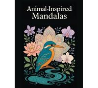 Animal Inspired Mandalas: 40+ Elegant Animal and Floral Mandala Patterns for Mindful Coloring and Relaxation