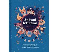 Animal Intuition Communicating With Pets, Animal Spirits, And The: Communicating with Pets, Animal Spirits, and the Energies of the Natural World