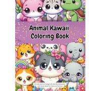 Animal Kawaii Coloring Book: 40 Cute and Fun Designs for Mindful Relaxation and Stress Relief for Kids and Families
