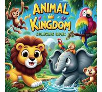 Animal Kingdom: A Coloring Safari for Kids: Unleash Your Child’s Imagination with Over 30 Animal Coloring Pages
