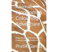 Animal Kingdom: A Colouring Adventure: Relax, Unwind, and Unleash Your Creativity with Animal Designs