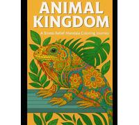 Animal Kingdom: A Stress-Relief Mandala Coloring Journey: Beautiful Animal Designs for Relaxation, Mindfulness, and Creativity | Intricate Mandala Patterns Inspired by Nature