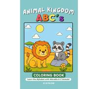 Animal Kingdom ABCs Coloring Book: Learn the Alphabet with Adorable A-Z Animals!