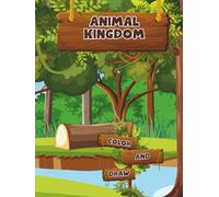 Animal Kingdom: Color & Draw: A Fun Coloring and Drawing Adventure for Kids
