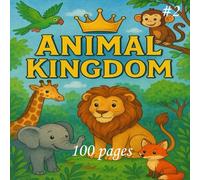 Animal Kingdom Coloring Book for Kids - 100 Fun Pages with Lions, Elephants, Giraffes & More!