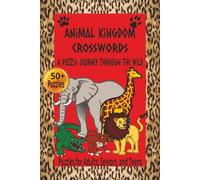 Animal Kingdom Crosswords : A Puzzle Journey Through the Wild: Crossword Puzzles With Easy to Read Print About Animals, Fish, Insects, and More | 6x9 ... Gift for Vacation, Holidays, and Relaxation