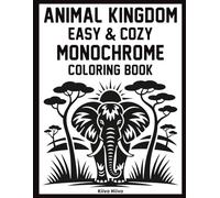 Animal Kingdom - Easy & Cozy Monochrome Coloring Book: Relax with Nature Inspired Animal Scenes Using Just One Color - Simple Monochrome Illustrations ... Coloring, and Peaceful Creative Relaxation