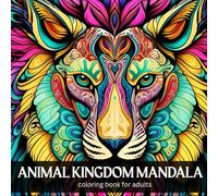 Animal Kingdom Mandala Coloring Book for Adults: Relaxing Mandala Art for Stress Relief, Mindfulness, and Creativity