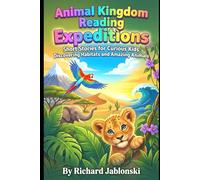 Animal Kingdom Reading Expeditions: Short Stories for Curious Kids: Discovering Habitats and Amazing Animals