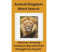 Animal Kingdom Word Search: Discover Amazing Creatures Big and Small Through Fun Puzzles
