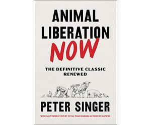 Animal Liberation Now: The Definitive Classic Renewed