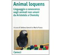 Animal loquens. Linguaggio e conoscenza negli animali non umani da Aristotele a Chomsky
