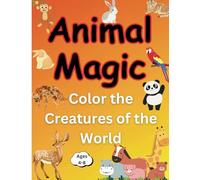 Animal Magic: Color the Creatures of the World: An Artistic Journey Through Nature's Wild Wonders