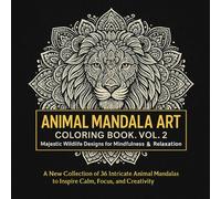 Animal Mandala Art Coloring Book, Vol. 2: Majestic Wildlife Designs for Mindfulness and Relaxation: A New Collection of 36 Intricate Animal Mandalas to Inspire Calm, Focus, and Creativity