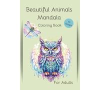 Animal Mandala Coloring Book: Beautiful Animal Mandala Themed Coloring Book for Grownups, Seniors and Teens Celebrate the Enchanted Beauty of Flowers & Plants decorated with Beautiful Mandalas.
