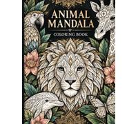 Animal Mandala Coloring Book: Find Your Calm with Wild and Beautiful Animals