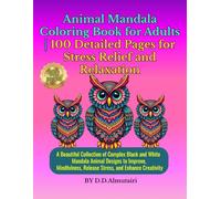 Animal Mandala Coloring Book for Adults | 100 Detailed Pages for Stress Relief and Relaxation: A Beautiful Collection of Complex Black and White ... Release Stress, and Enhance Creativity