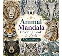 Animal Mandala Coloring Book for Adults: 50 Animal Designs