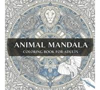 Animal Mandala Coloring Book for Adults: 55 Stress-Relief Designs for Creativity & Relaxation | 8.5" x 8.5"