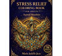 Animal Mandala Coloring Book for Adults: 70 Lion, Elephant & Peacock Mandalas for Relaxation, Stress Relief & Mindfulness