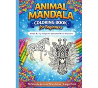 Animal Mandala Coloring Book for Beginners: 50+ Easy & Relaxing Mandala Animals for Stress Relief, Mindfulness & Creative Fun for Adults and Teens