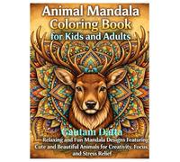 Animal Mandala Coloring Book for Kids and Adults: Relaxing and Fun Mandala Designs Featuring Cute and Beautiful Animals for Creativity, Focus, and Stress Relief
