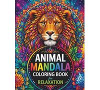 Animal Mandala Coloring Book for Relaxation: A Mindful Coloring Book with 40 Beautiful Animal Mandalas for Stress Relief, Creativity, and Inner Peace