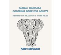ANIMAL MANDALA COLOURING BOOK FOR ADULTS: BEAUTIFUL AND RELAXING DESIGNS FOR STRESS RELIEF AND MINDFULNESS: A THERAPEUTIC COLORING EXPERIENCE ... PROMOTE CALM, FOCUS, AND EMOTIONAL WELL-BEING